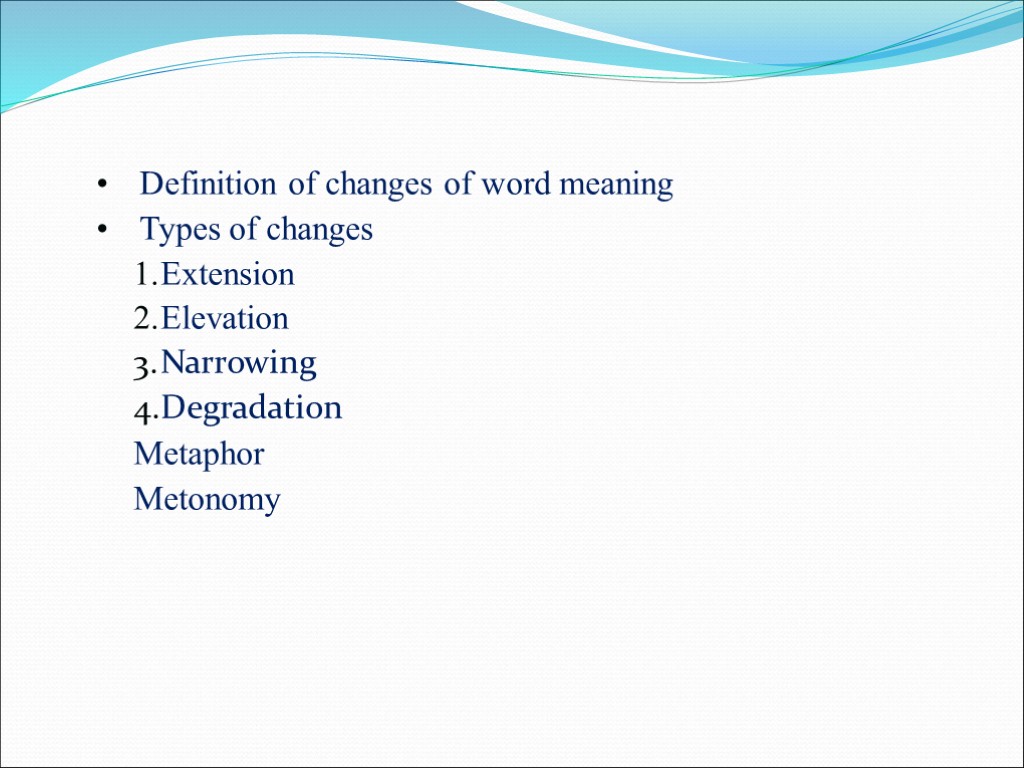 Definition of changes of word meaning Types of changes Extension Elevation Narrowing Degradation Metaphor